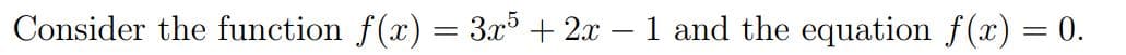 Consider the function f(x) = 3x³ + 2x – 1 and the equation f(x) = 0.

