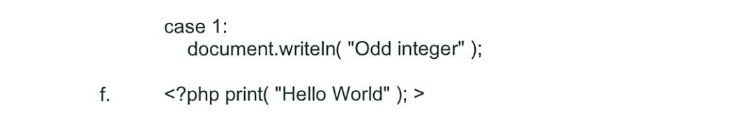 case 1:
document.writeln("Odd
<?php print("Hello World" ); >
integer" );