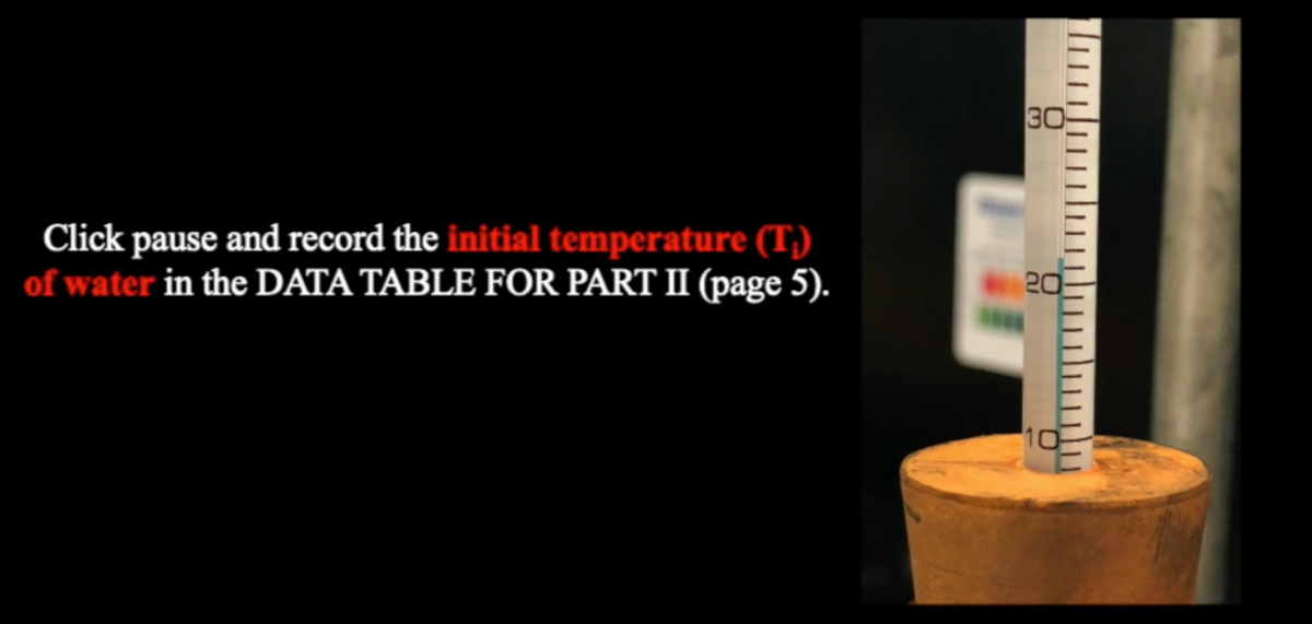 Click pause and record the initial temperature (T)
of water in the DATA TABLE FOR PART II (page 5).
30
20
ww