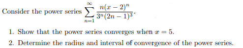 п(т — 2)"
3" (2n – 1)3*
Consider the power series
1. Show that the power series converges when æ =
2. Determine the radius and interval of convergence of the power series.
