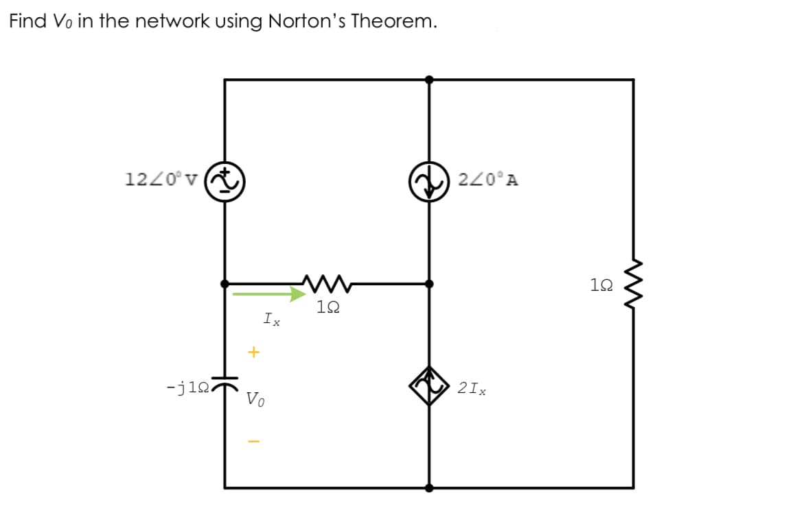 Find Vo in the network using Norton's Theorem.
220°A
1220°v A
12
12
Ix
2Ix
-j12
Vo
