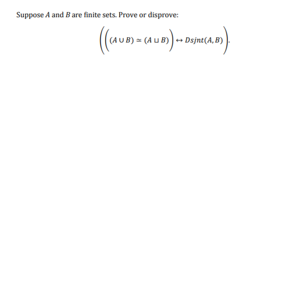Suppose A and B are finite sets. Prove or disprove:
(A u
(Au B) + Dsjnt(A,B)
