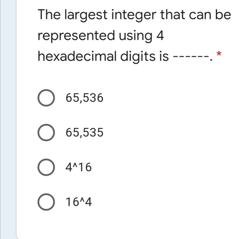 The largest integer that can be
represented using 4
hexadecimal digits is
