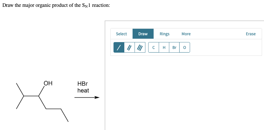 Draw the major organic product of the SN 1 reaction:
OH
HBr
heat
Select
Draw
с
Rings
H
Br
More
O
Erase