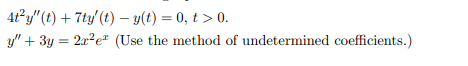 4t²y" (t) + 7ty' (t) − y(t) = 0, t > 0.
y" + 3y = 2x²e² (Use the method of undetermined coefficients.)