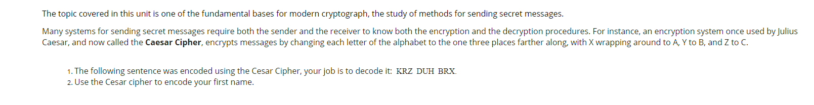 1. The following sentence was encoded using the Cesar Cipher, your job is to decode it: KRZ DUH BRX.
