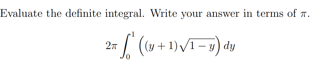 Evaluate the definite integral. Write your answer in terms of r.
| (y + 1)V1- y) dy
