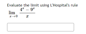 Evaluate the limit using L'Hospital's rule
4* – 9*
lim
