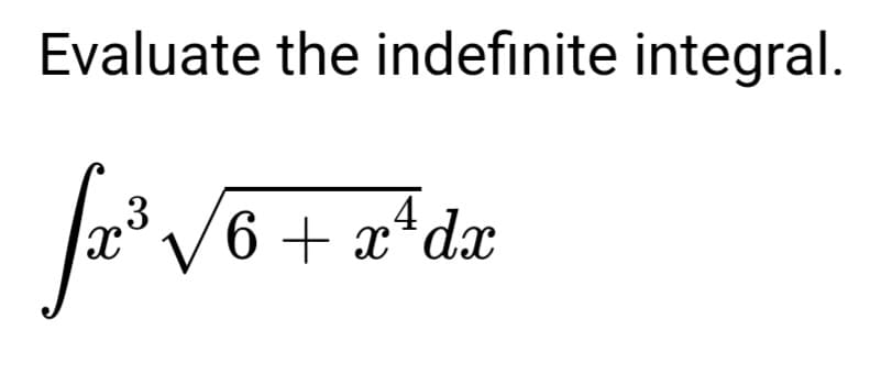 Evaluate the indefinite integral.
6 + x*dx
