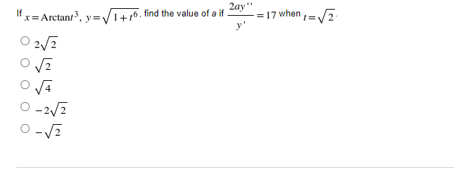 "x=Arctant, y=/1+76, find the value of a if
y'
2ay"
:= 17 when =2
O 2/2
O -2/2
O - V2
