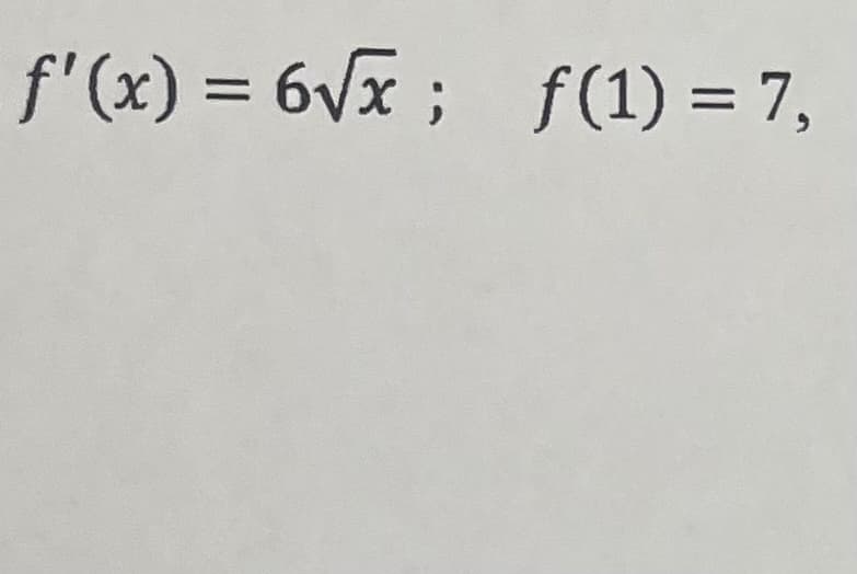 f'(x) = 6vx ; ƒ(1) = 7,
%3D
