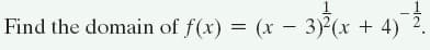 Find the domain of f(x) = (x - 3)²(x + 4) 2.
