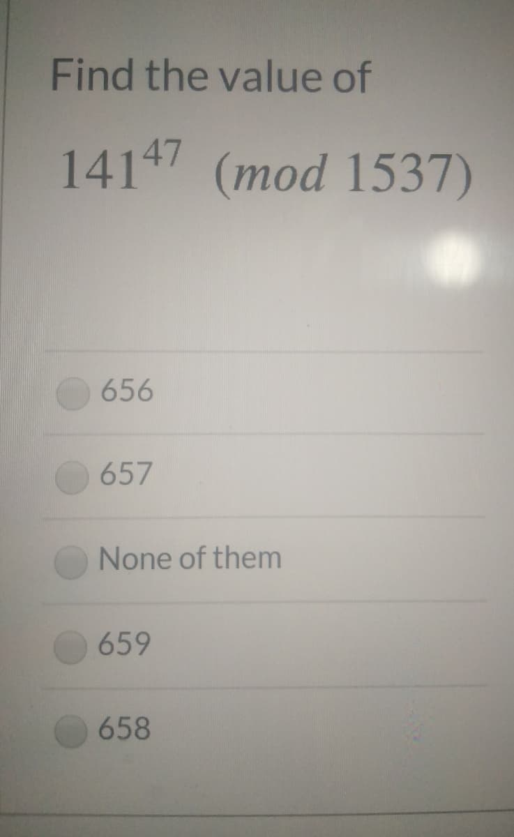 Find the value of
14147 (mod 1537)
656
657
None of them
659
658
