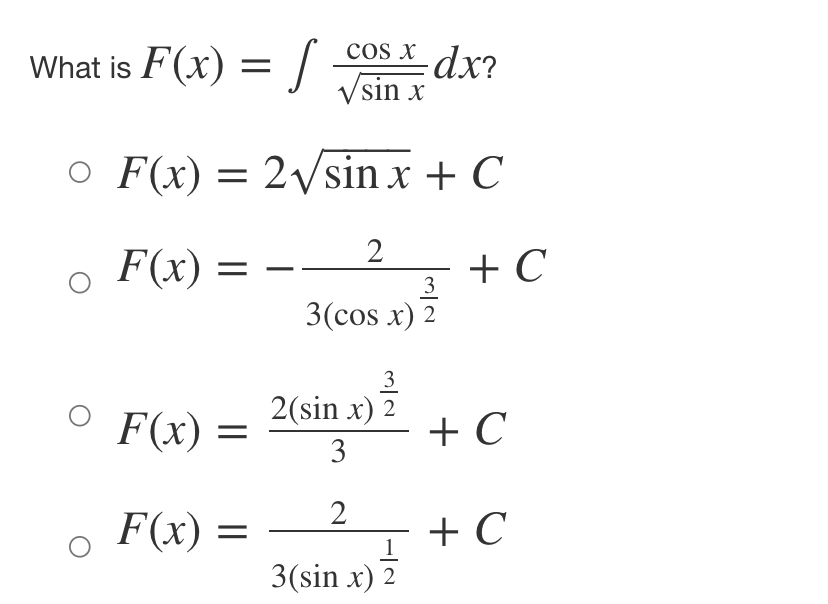 COS X
√sin x
O F(x) = 2√/sin x + C
。 F(x) = -.
What is F(x) = f
O
F(x) =
F(x) =
2
3
3(cos x) 2
3
2(sin x) 2
3
2
_dx?
1
3(sin x) 2
+ C
+ C
+ C