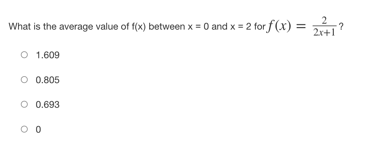 What is the average value of f(x) between x = 0 and x =
1.609
0.805
= 2 for f(x)
0.693
=
2
2x+1
?