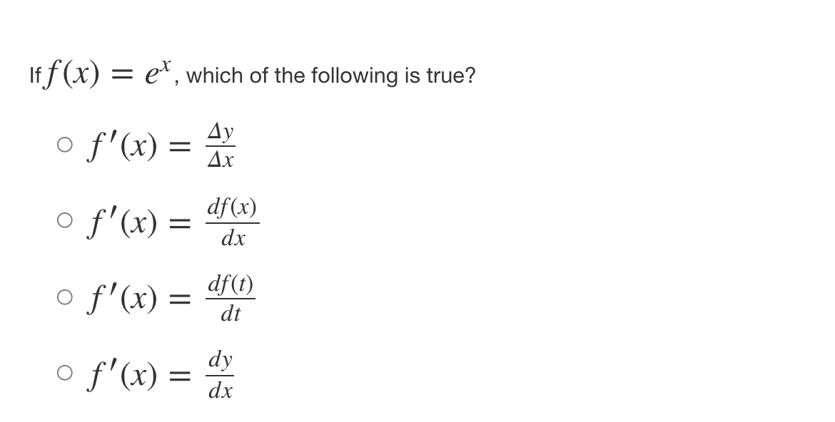 If f(x) = e*, which of the following is true?
Ду
o f'(x) =
Ax
df(x)
o f'(x) =
dx
o f'(x) =
df(t)
dt
o f'(x) =
dy
dx
