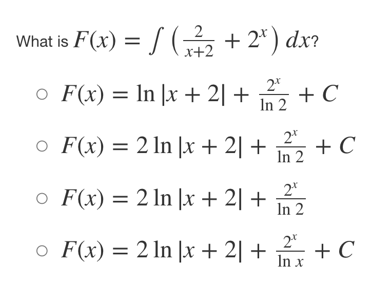 What is F(x) = √ (2 + 2ª) dx?
x+2
○ F(x) = ln |x + 2]
2|
+ 2+ C
○ F(x) = 2 ln |x + 2 +
F(x) = 2 ln |x + 2 +
2x
In 2
2x
In 2
+ C
○ F(x) = 2 ln |x + 2] ++ C
In x