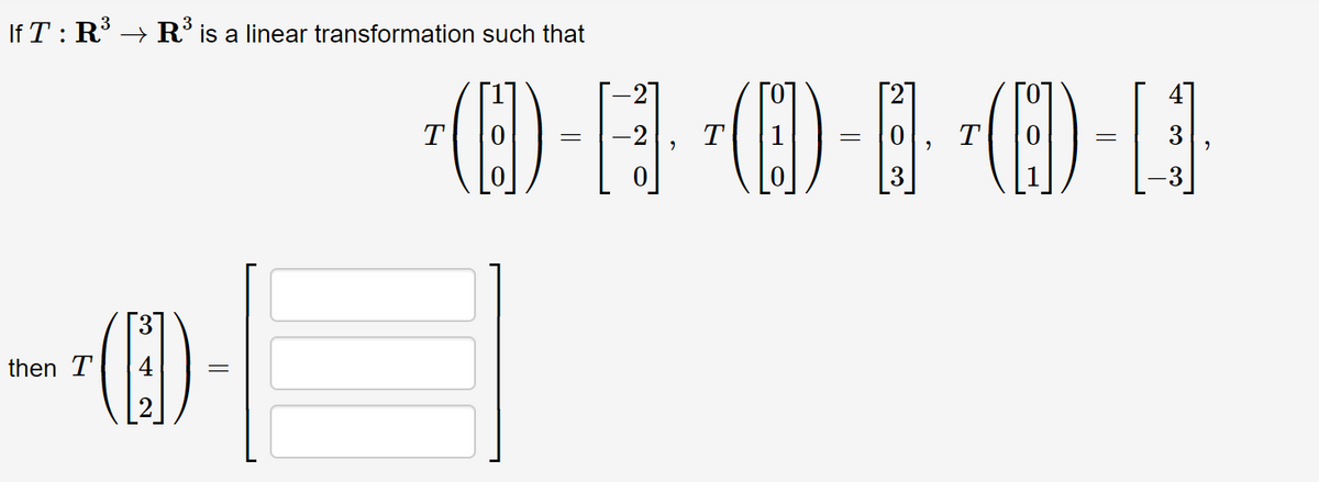 If T : R → R° is a linear transformation such that
(E)
(E)
(E)
T
T
T
3
3
(E)
37
then T
||
