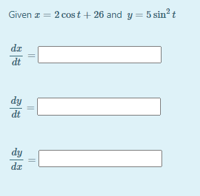 Given a = 2 cost + 26 and y = 5 sin? t
dz
dt
dy
dt
dy
da
