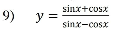 sinx+cosx
9)
y =
sinx-cosx
||

