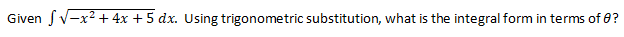 Given fv-x? + 4x + 5 dx. Using trigonometric substitution, what is the integral form in terms of 0?
