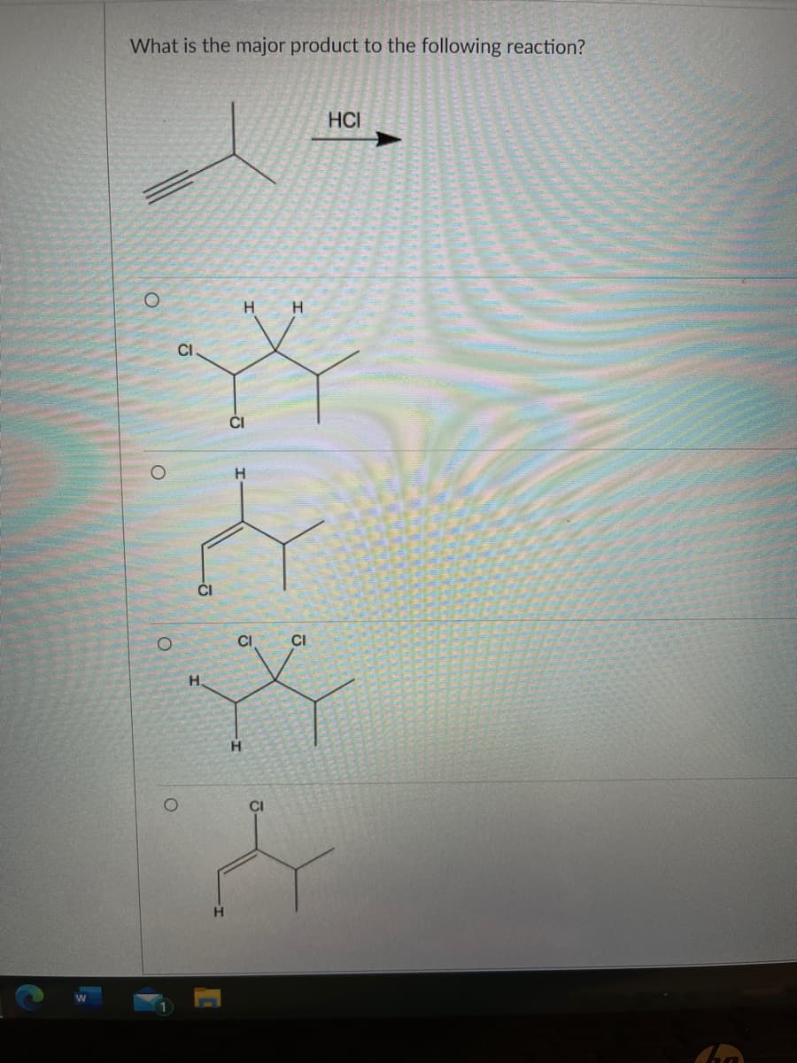 What is the major product to the following reaction?
HCI
H
CI
CI
CI
H.
H.
