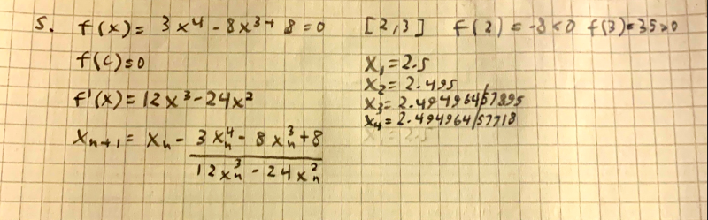 S. frx)=
3x4-8x34 8 =0
[2,3]
X,=2.5
X2= 2.495
X3: 2.48496467395
Xy= 2.494964/57718
f'(x)= 12x 3-24x²
%3D
Xnii= Xn- 3 K - 8 x+8
72xn-24x

