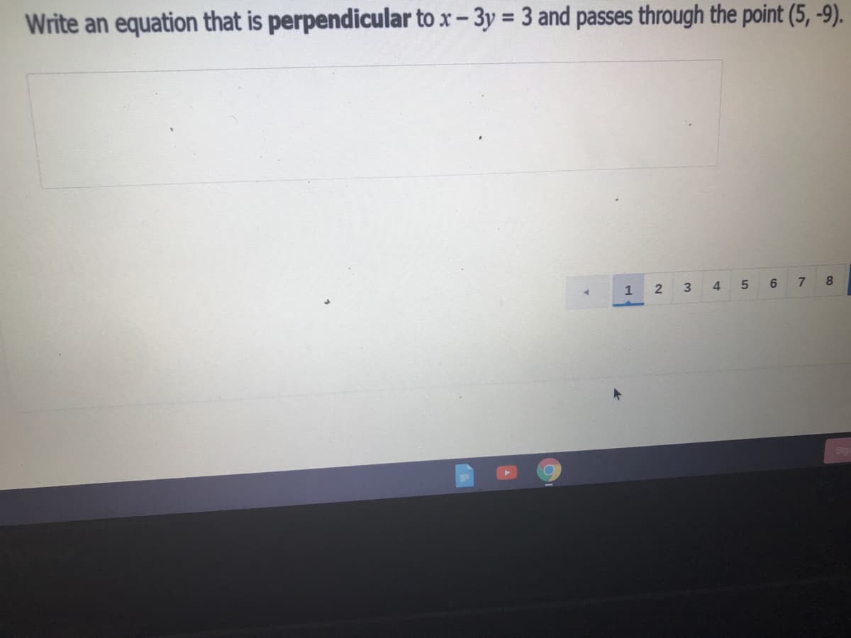 Write an equation that is perpendicular to x- 3y = 3 and passes through the point (5, -9).
1
3
4
5
7
8
