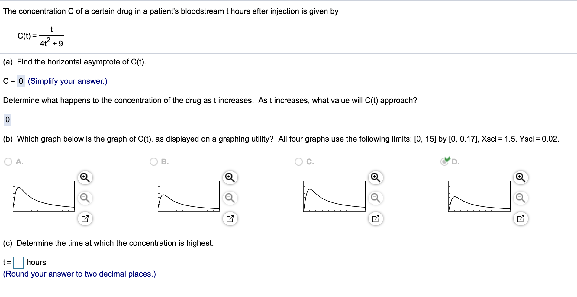 The concentration C of a certain drug in a patient's bloodstream t hours after injection is given by
C(t) =
4t +9
