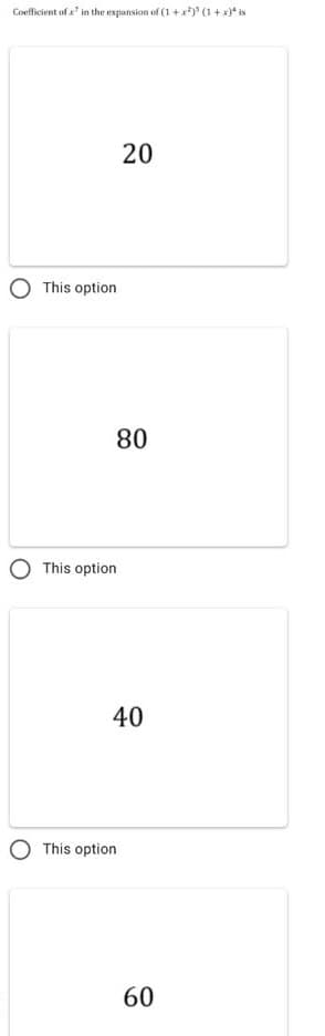 Coefficient of a' in the expansion of (1 + x)* (1 + x)* is
20
This option
80
This option
40
This option
60
