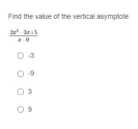 Find the value of the vertical asymptote
21² 31+5
I-9
O-3
O-9
O 3
09