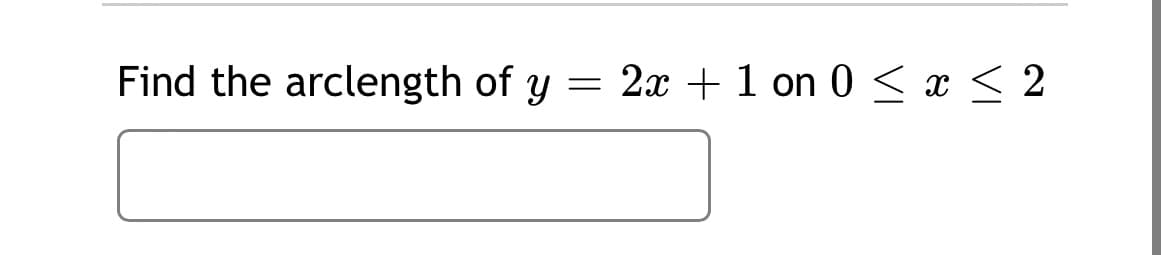 Find the arclength of y
2x +1 on 0 < x < 2
