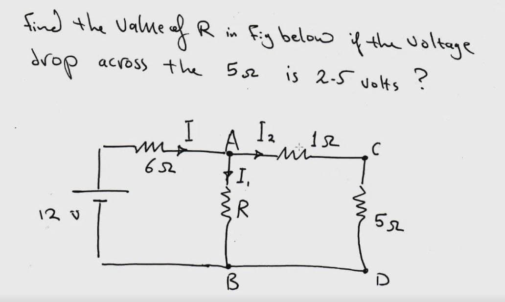 find the Ualme af R in Fig below if the woltage
drop
across +he
5s2
is 2-5 volts ?
I
A
Ia
R
12
is
