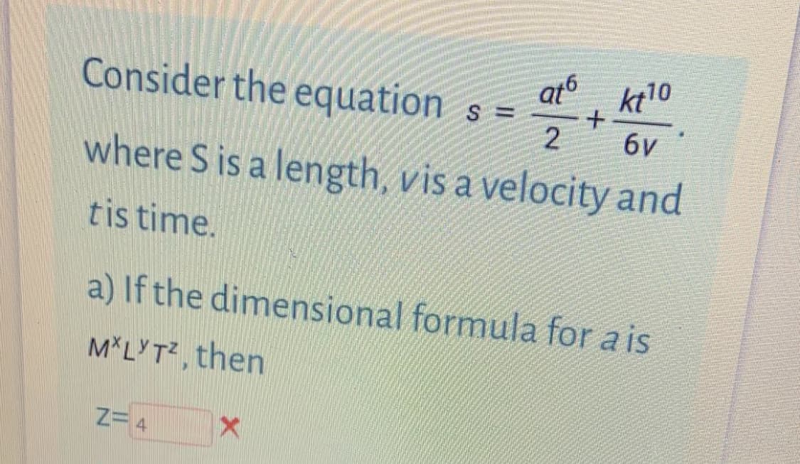 Consider the equation s =
at , kt'0
бу
where S is a length, vis a velocity and
tis time.
a) If the dimensional formula for a is
M*LYT, then
