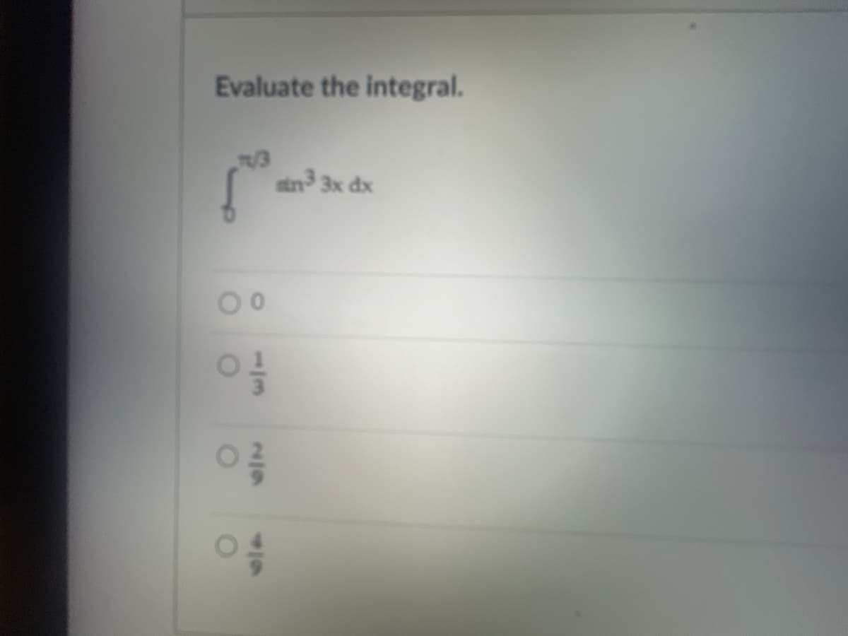 Evaluate the integral.
7/3
O
O
O
O
2/9
sin³ 3x dx