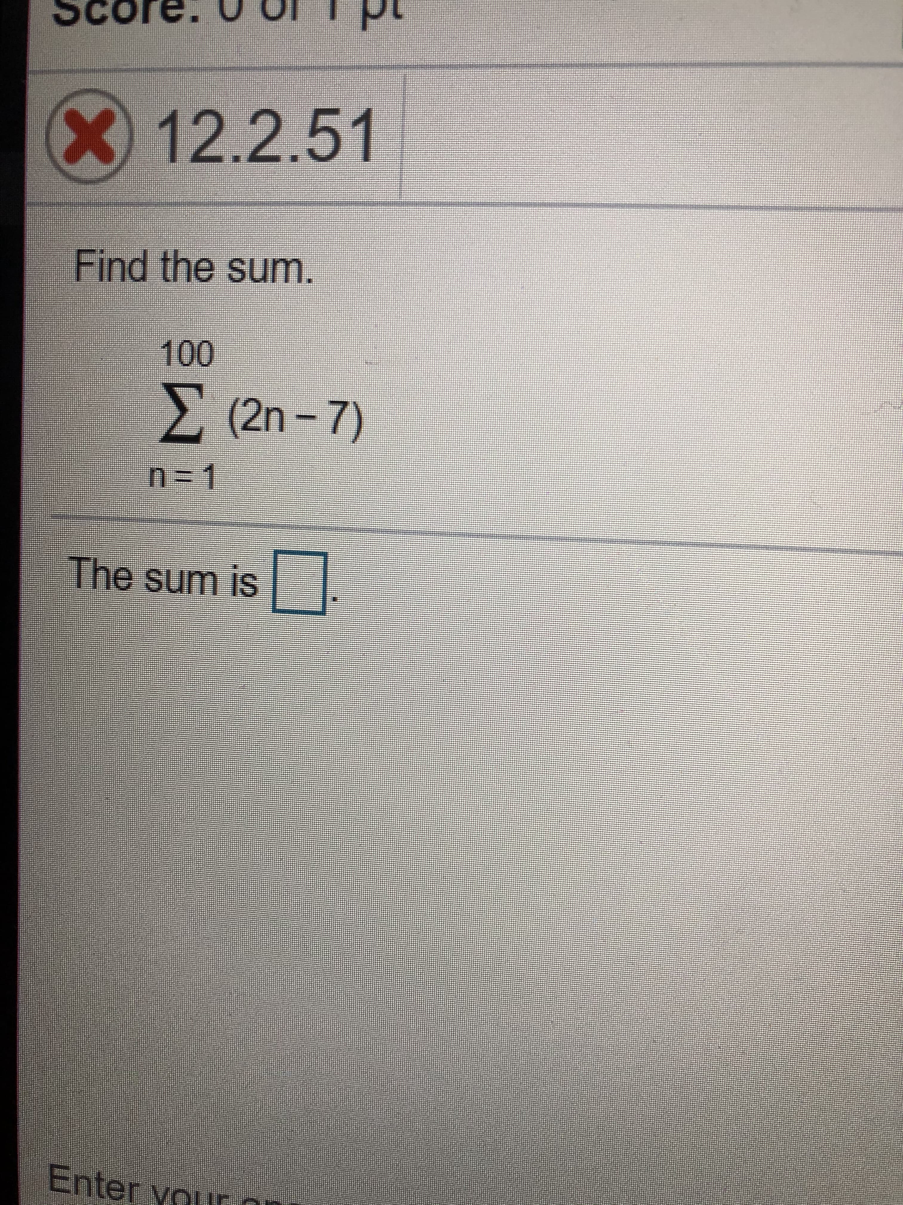 Find the sum.
100
Σ (2n-7)
n%3D1
