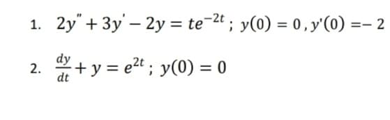 2y" + 3y' – 2y = te-2t ; y(0) = 0, y'(0) =- 2
1.
"+ y = e2t ; y(0) = 0
2.
