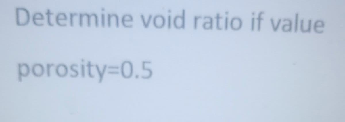 Determine void ratio if value
porosity%3D0.5
