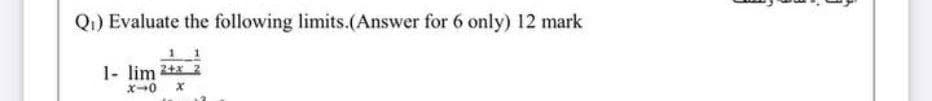 Q1) Evaluate the following limits.(Answer for 6 only) 12 mark
1- lim 2tx 2
