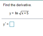 Find the derivative.
y = In /x+5
y' =D
