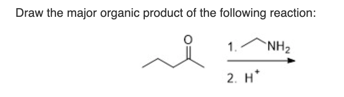 Draw the major organic product of the following reaction:
1.
`NH2
2. H*

