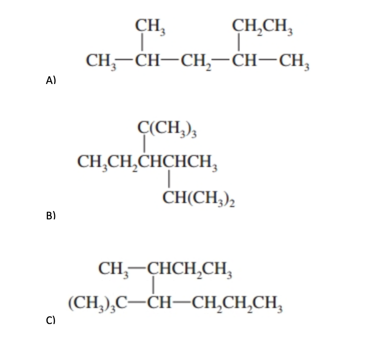 CH,
CH, —CH—CH, —СH—CH,
CH̟CH,
A)
Ç(CH,),
CH,CH,CHCHCH,
CH(CH,),
B)
CH,-CHCH,CH,
(CH,),C–CH–CH,CH,CH,
C)
