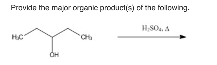 Provide the major organic product(s) of the following.
H2SO4, A
H3C
CH3
ОН
