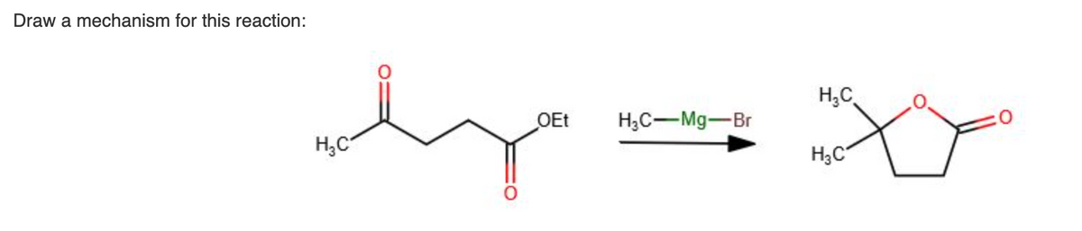 Draw a mechanism for this reaction:
H,C
OEt
H;C-Mg-Br
H;C
H,C
