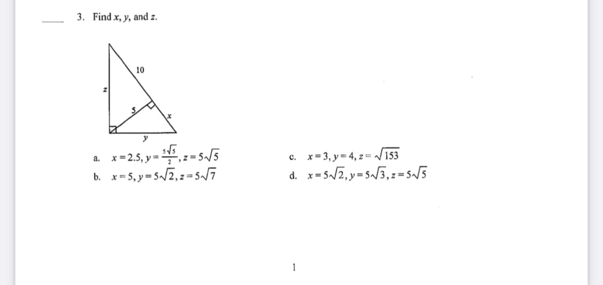 3. Find x, y, and z.
10
5.
y
x=25, y=-s5
b. x= 5, y = 5/2, z = 5/7
x = 3, y = 4, z = 153
a.
с.
= 5/2,y=5^/3,z=S~/S
d.
1
