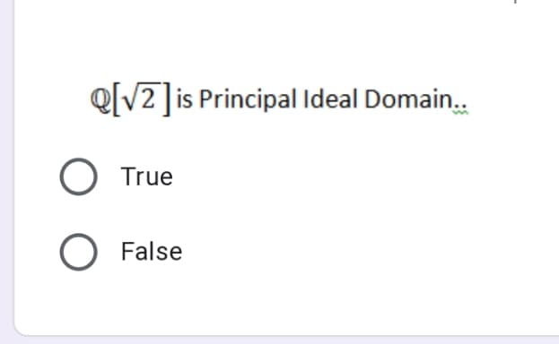 e[V2]is Principal Ideal Domain.
O True
O False
