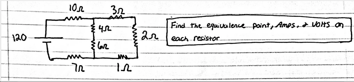 10e
32
AA4
Find the equivalence point,Ampsad VOHs_on
120
ar
each resistor
{ laz
