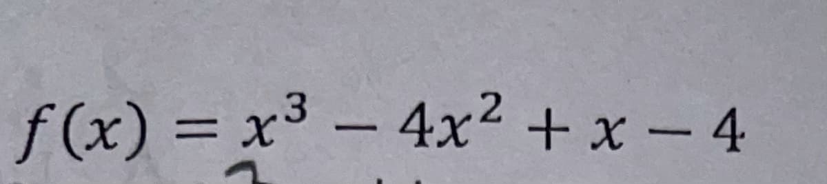 f (x) = x³ – 4x² + x - 4
