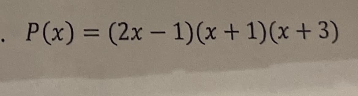 . P(x) = (2x – 1)(x+ 1)(x + 3)
%3D
