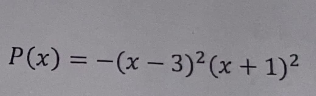 P(x) = -(x – 3)² (x + 1)²

